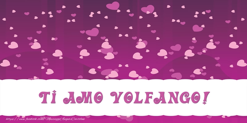 Cartoline d'amore - Cuore | Ti amo Volfango!