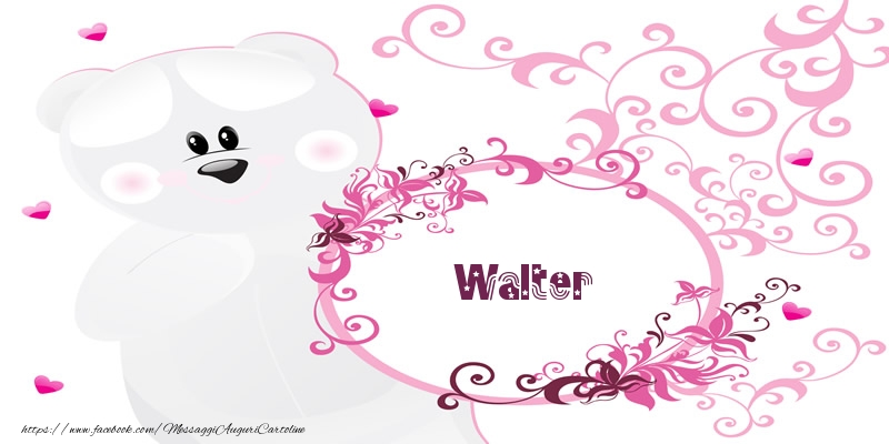 Cartoline d'amore - Fiori & Orsi | Walter Ti amo!
