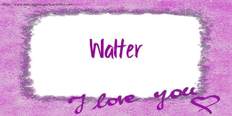 Cartoline d'amore - Cuore | I love Walter!