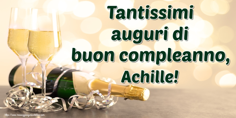 Cartoline di auguri - Champagne | Tantissimi auguri di buon compleanno, Achille!