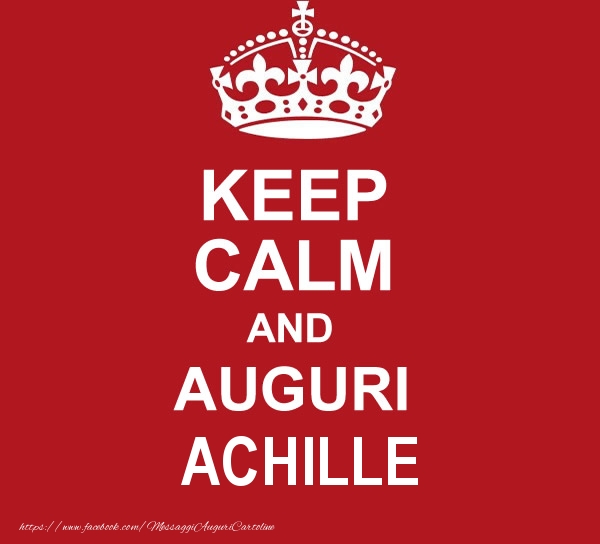 Cartoline di auguri - KEEP CALM AND AUGURI Achille!
