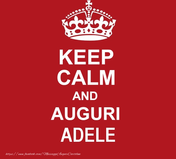 Cartoline di auguri - KEEP CALM AND AUGURI Adele!