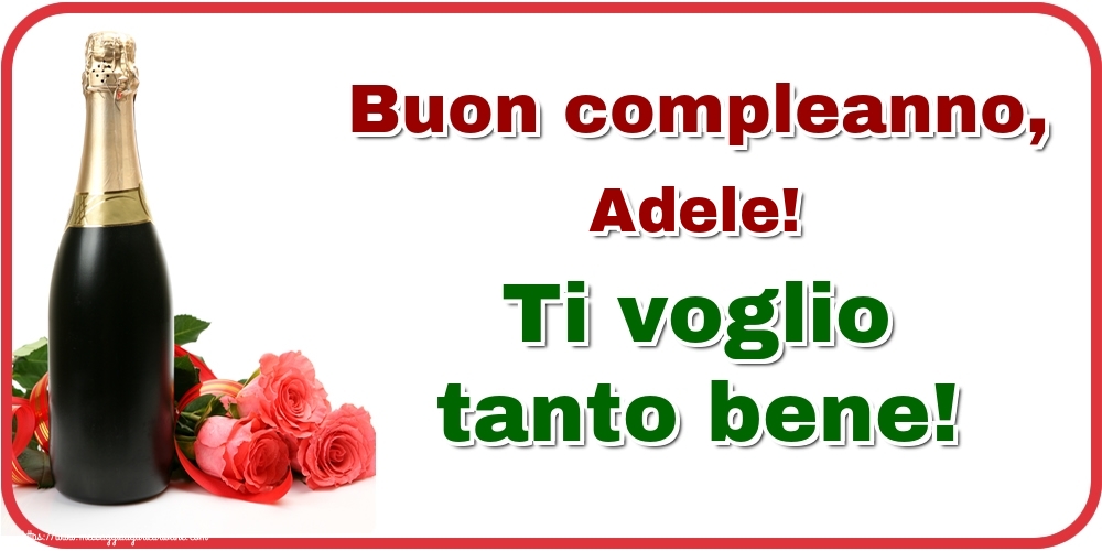 Cartoline di auguri - Champagne & Rose | Buon compleanno, Adele! Ti voglio tanto bene!