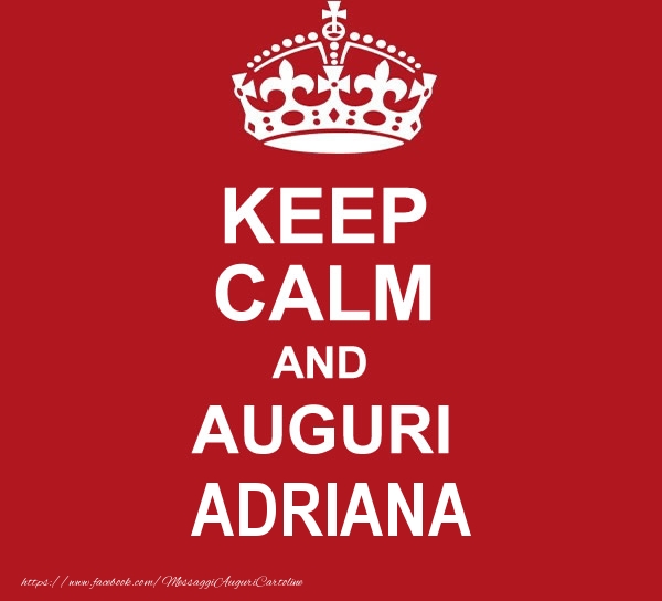 Cartoline di auguri - KEEP CALM AND AUGURI Adriana!