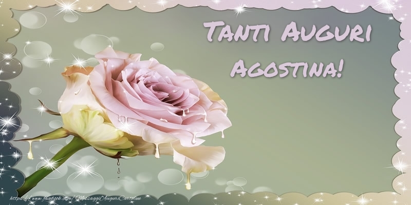 Cartoline di auguri - Fiori & Rose | Tanti Auguri Agostina!