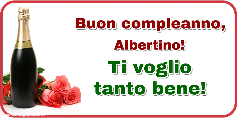Cartoline di auguri - Champagne & Rose | Buon compleanno, Albertino! Ti voglio tanto bene!