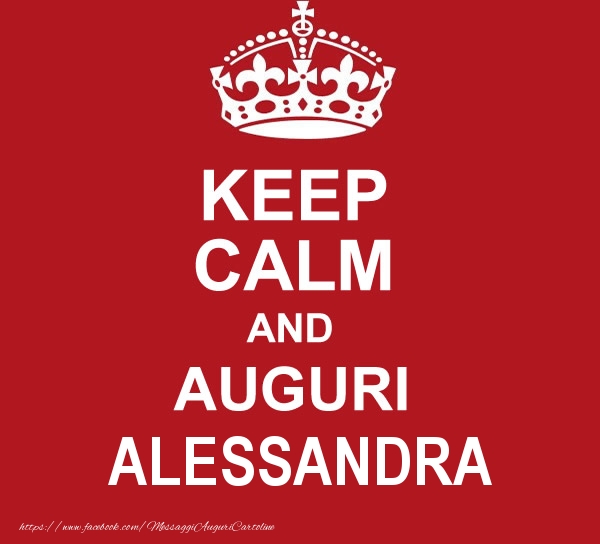 Cartoline di auguri - KEEP CALM AND AUGURI Alessandra!