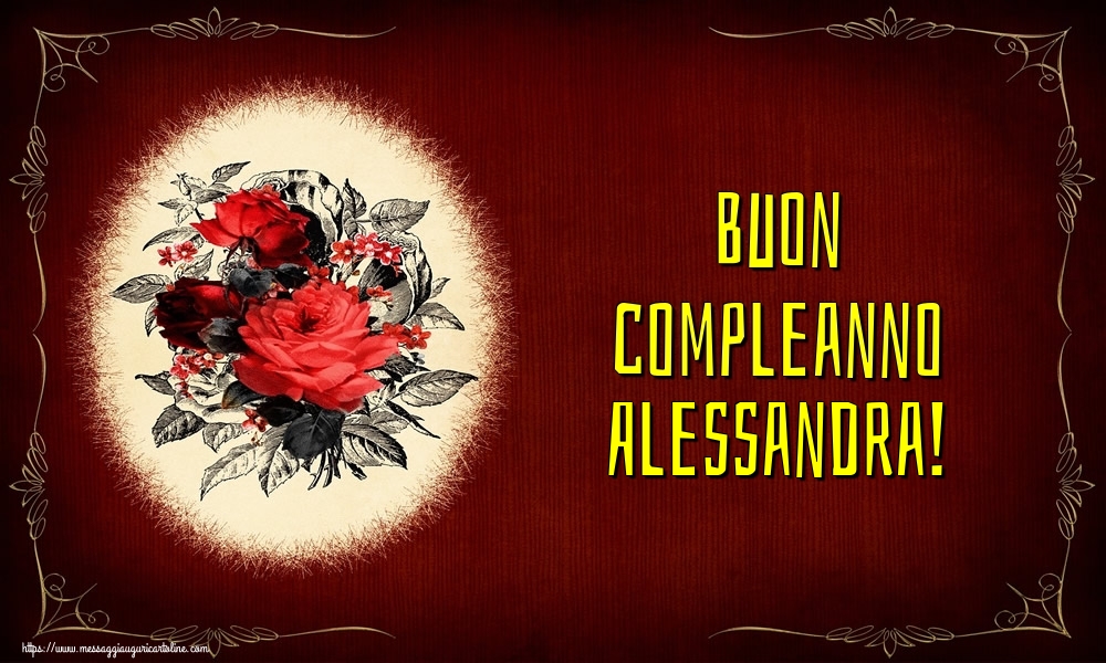Cartoline di auguri - Fiori | Buon compleanno Alessandra!
