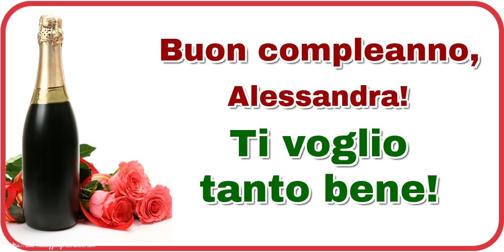 Cartoline di auguri - Champagne & Rose | Buon compleanno, Alessandra! Ti voglio tanto bene!