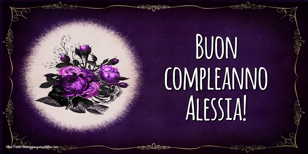  Cartoline di auguri - Fiori | Buon compleanno Alessia!
