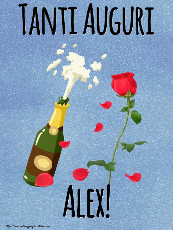  Cartoline di auguri - Fiori & Champagne | Tanti Auguri Alex!