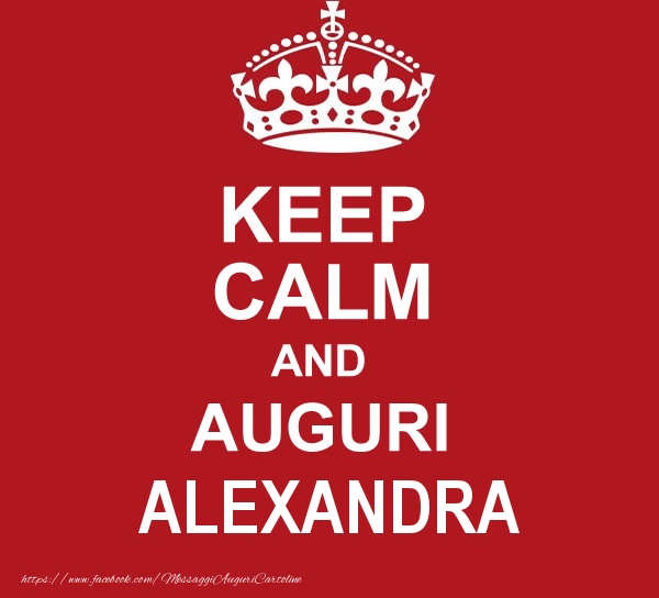 Cartoline di auguri - KEEP CALM AND AUGURI Alexandra!