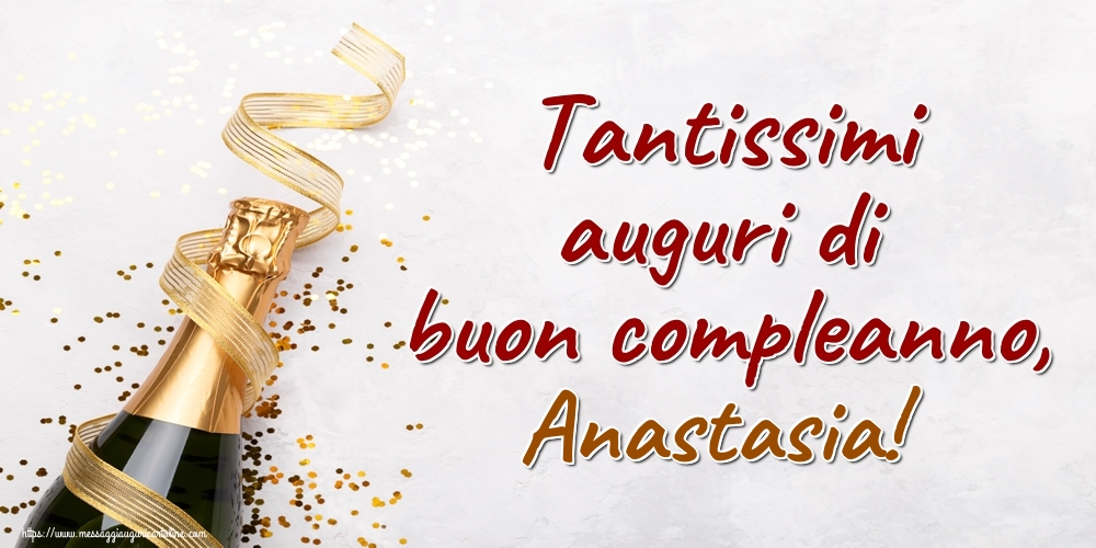 Cartoline di auguri - Champagne | Tantissimi auguri di buon compleanno, Anastasia!