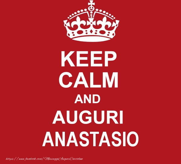Cartoline di auguri - KEEP CALM AND AUGURI Anastasio!