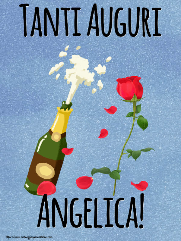 Cartoline di auguri - Fiori & Champagne | Tanti Auguri Angelica!