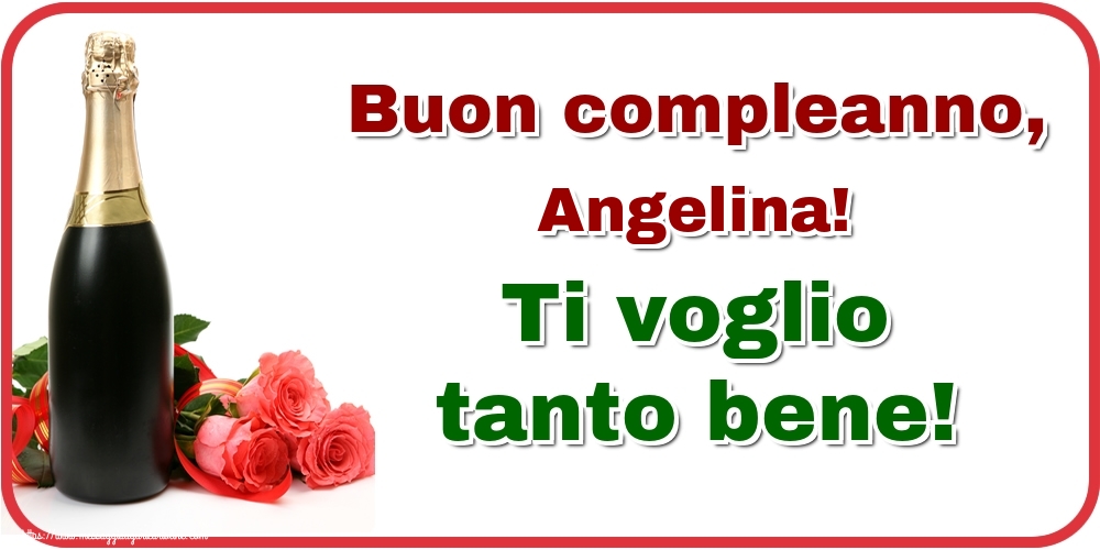 Cartoline di auguri - Champagne & Rose | Buon compleanno, Angelina! Ti voglio tanto bene!