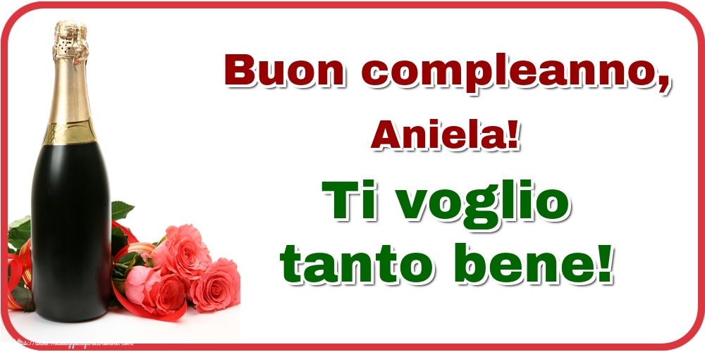 Cartoline di auguri - Champagne & Rose | Buon compleanno, Aniela! Ti voglio tanto bene!