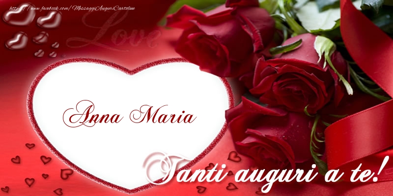 Cartoline di auguri - Cuore & Rose | Tanti auguri a te, Anna Maria!