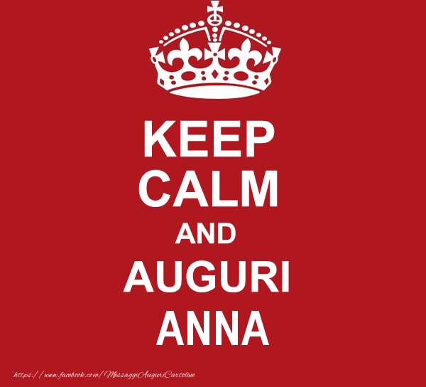 Cartoline di auguri - KEEP CALM AND AUGURI Anna!