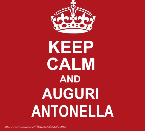 Cartoline di auguri - KEEP CALM AND AUGURI Antonella!