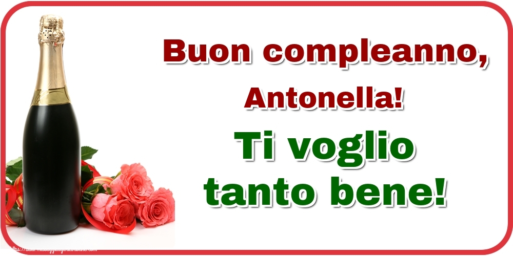 Cartoline di auguri - Champagne & Rose | Buon compleanno, Antonella! Ti voglio tanto bene!
