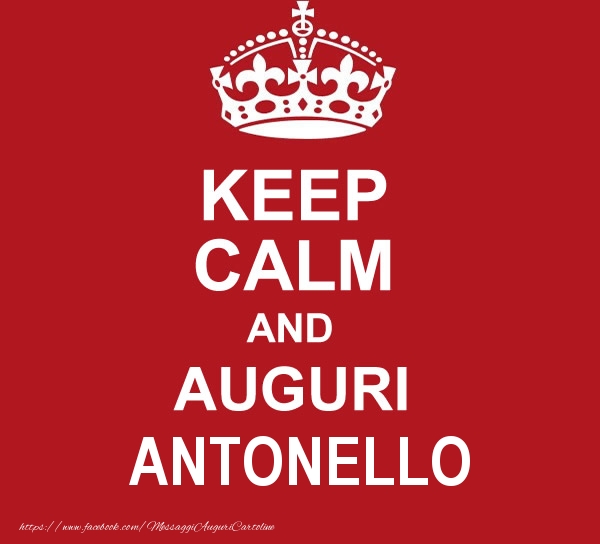  Cartoline di auguri - KEEP CALM AND AUGURI Antonello!