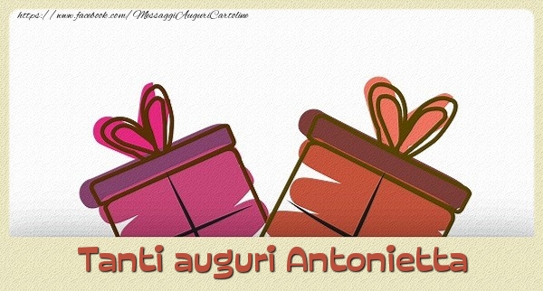 Cartoline di auguri - Tanti  auguri Antonietta