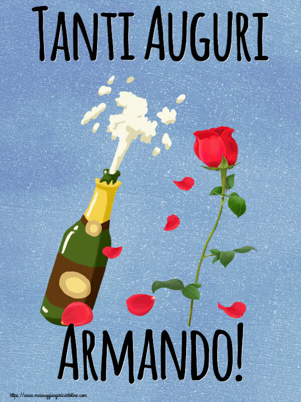 Cartoline di auguri - Fiori & Champagne | Tanti Auguri Armando!
