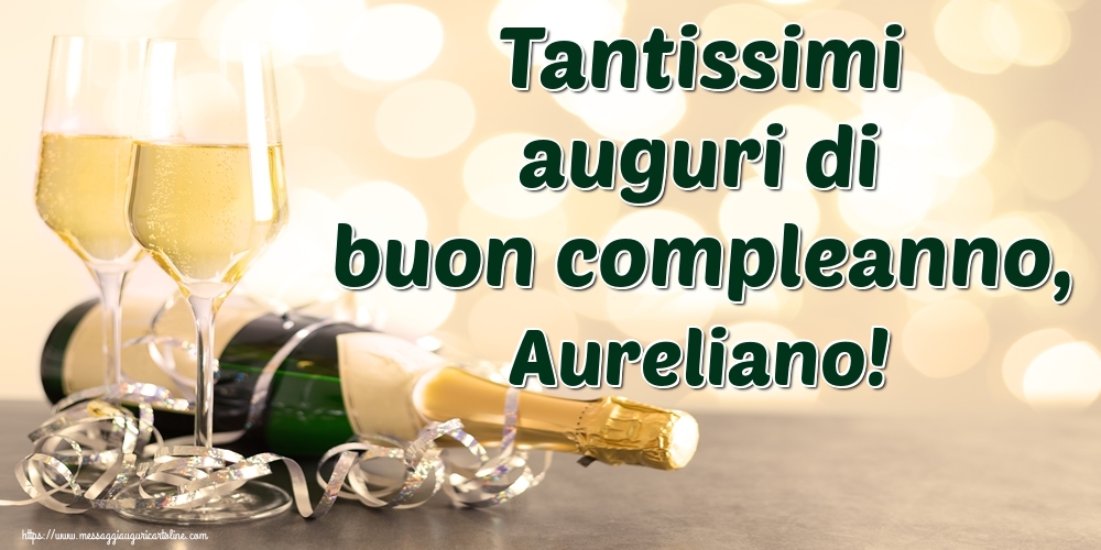 Cartoline di auguri - Champagne | Tantissimi auguri di buon compleanno, Aureliano!