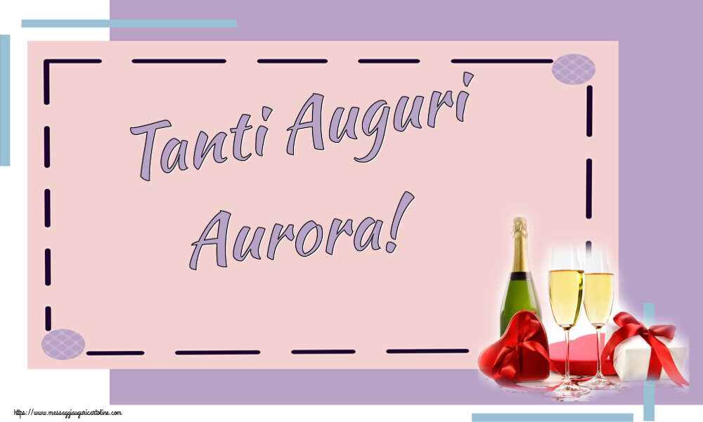 Cartoline di auguri - Champagne | Tanti Auguri Aurora!