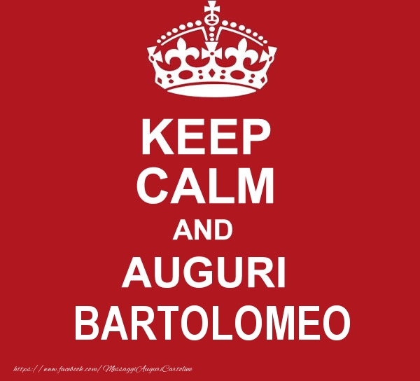 Cartoline di auguri - KEEP CALM AND AUGURI Bartolomeo!