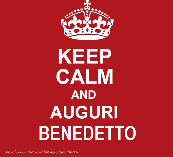 Cartoline di auguri - Messaggi | KEEP CALM AND AUGURI Benedetto!