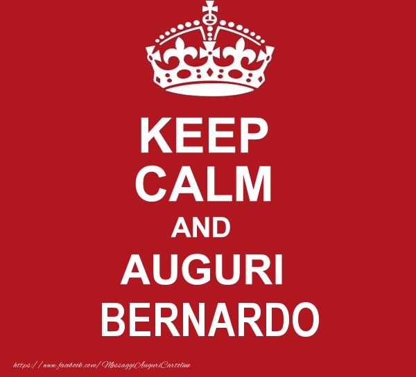 Cartoline di auguri - KEEP CALM AND AUGURI Bernardo!