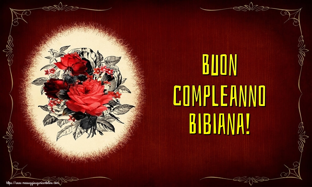 Cartoline di auguri - Fiori | Buon compleanno Bibiana!
