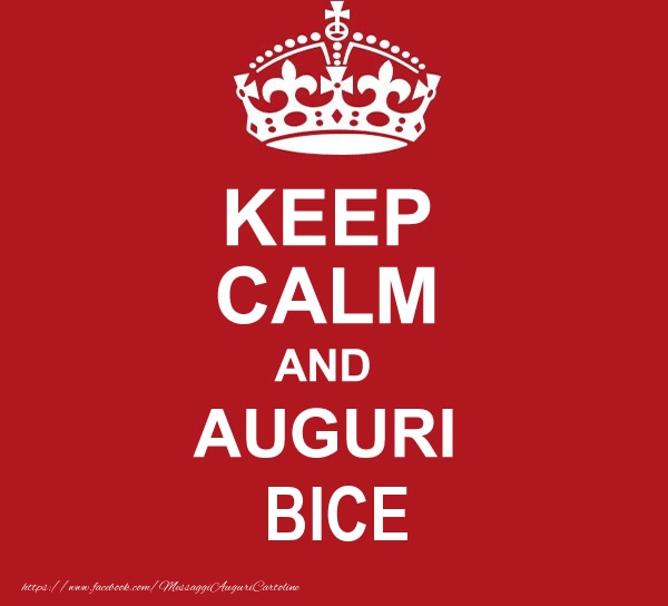  Cartoline di auguri - Messaggi | KEEP CALM AND AUGURI Bice!