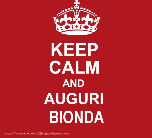 Cartoline di auguri - Messaggi | KEEP CALM AND AUGURI Bionda!