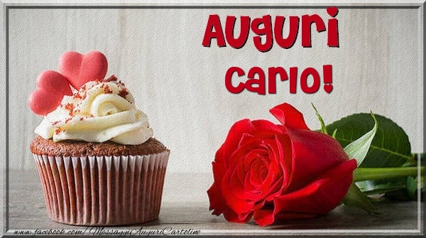 Cartoline di auguri - Rose & Torta | Auguri Carlo