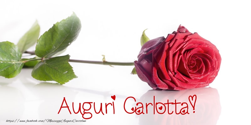 Cartoline di auguri - Rose | Auguri Carlotta!