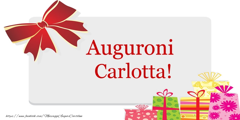 Cartoline di auguri - Auguroni Carlotta!