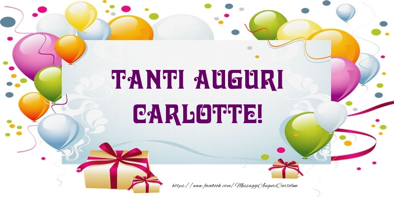 Cartoline di auguri - Palloncini & Regalo | Tanti Auguri Carlotte!