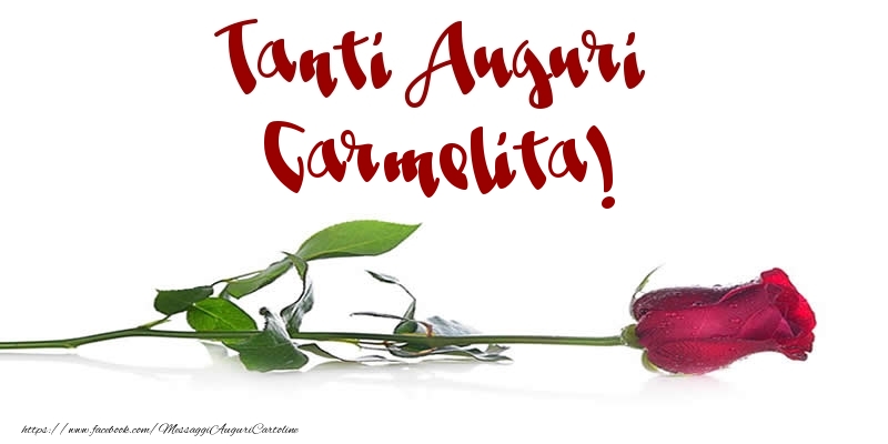 Cartoline di auguri - Fiori & Rose | Tanti Auguri Carmelita!