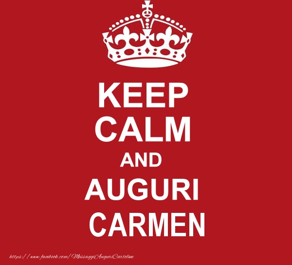 Cartoline di auguri - KEEP CALM AND AUGURI Carmen!