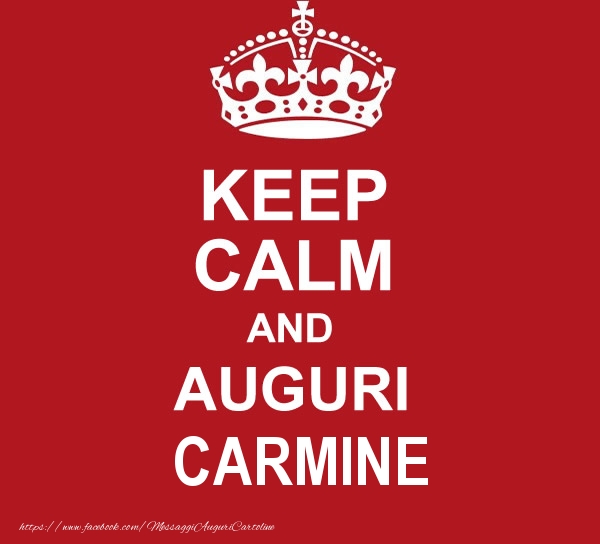Cartoline di auguri - KEEP CALM AND AUGURI Carmine!