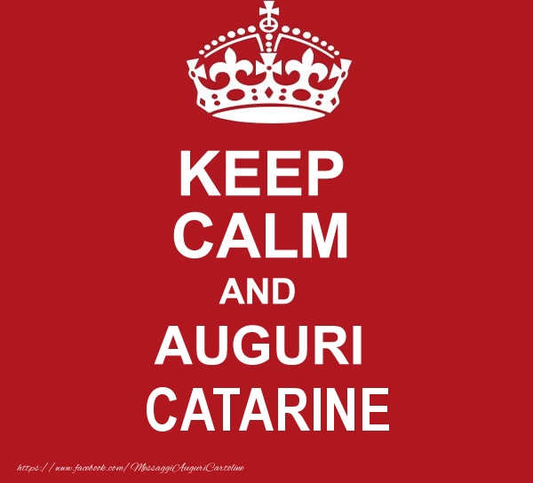 Cartoline di auguri - KEEP CALM AND AUGURI Catarine!