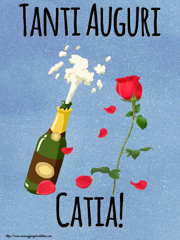 Cartoline di auguri - Fiori & Champagne | Tanti Auguri Catia!