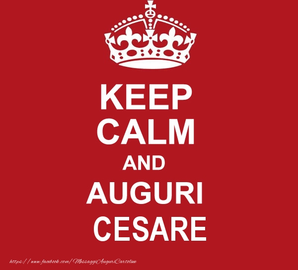 Cartoline di auguri - KEEP CALM AND AUGURI Cesare!