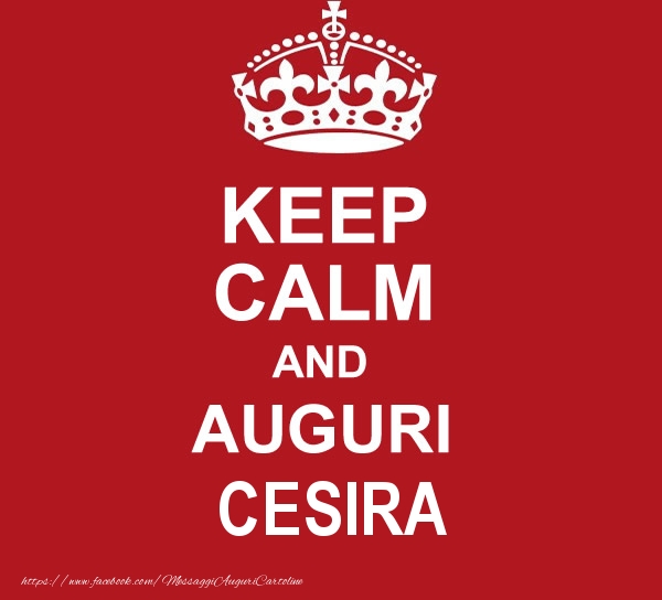 Cartoline di auguri - KEEP CALM AND AUGURI Cesira!