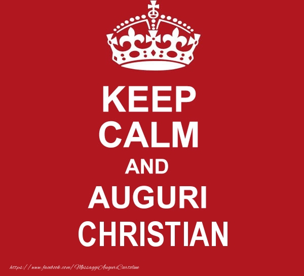 Cartoline di auguri - Messaggi | KEEP CALM AND AUGURI Christian!