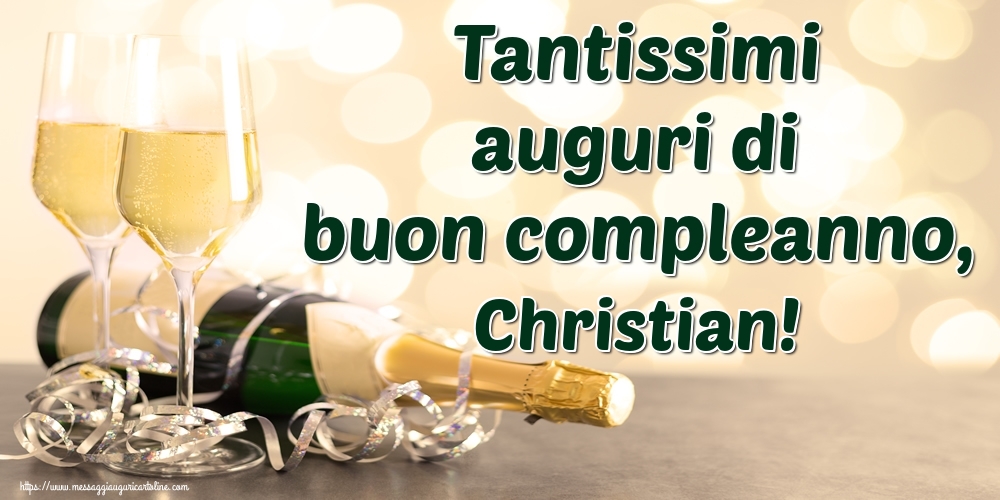 Cartoline di auguri - Champagne | Tantissimi auguri di buon compleanno, Christian!