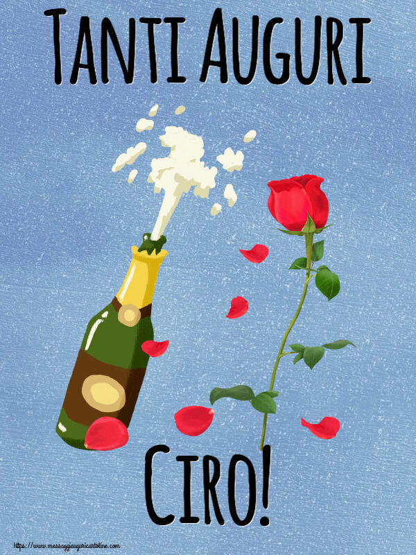 Cartoline di auguri - Fiori & Champagne | Tanti Auguri Ciro!